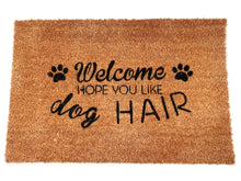 Load image into Gallery viewer, &quot;Welcome. Hope you like dog hair.&quot; - Version 1  -  Welcome-ish Doormat
