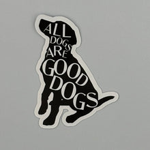 Load image into Gallery viewer, &quot;All Dogs Are Good Dogs&quot; Premium Vinyl Sticker

