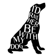 Load image into Gallery viewer, &quot;I&#39;d Rather Be With My Dog&quot; Premium Vinyl Sticker

