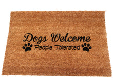 Load image into Gallery viewer, &quot;Dogs welcome, people tolerated&quot;  Welcome-ish Doormat
