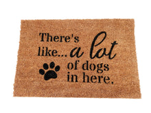 Load image into Gallery viewer, &quot;There&#39;s like... a LOT of dogs in here&quot;  Welcome-ish Doormat
