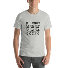 Load image into Gallery viewer, If My Dog Can&#39;t Come, I&#39;m Probably Not Going T-Shirt
